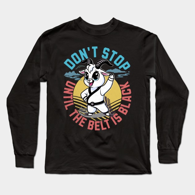 Taekwondo Martial Arts - Don't Stop Until The Belt Turns Black Long Sleeve T-Shirt by alcoshirts